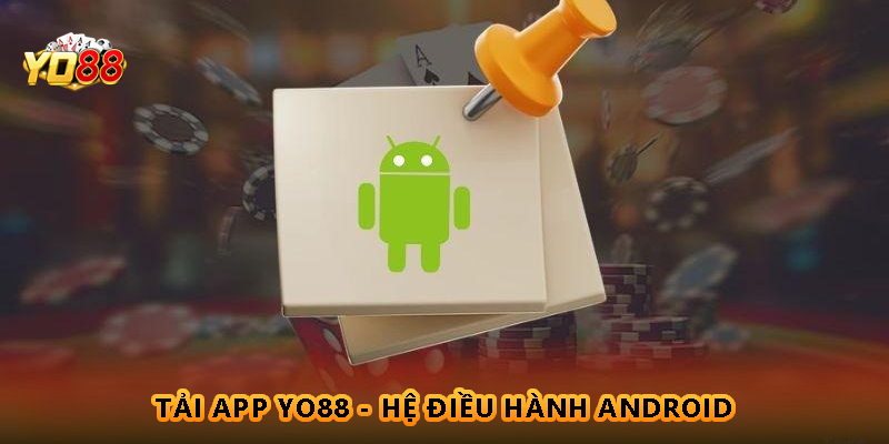 Tải app Yo88 - Hệ điều hành Android