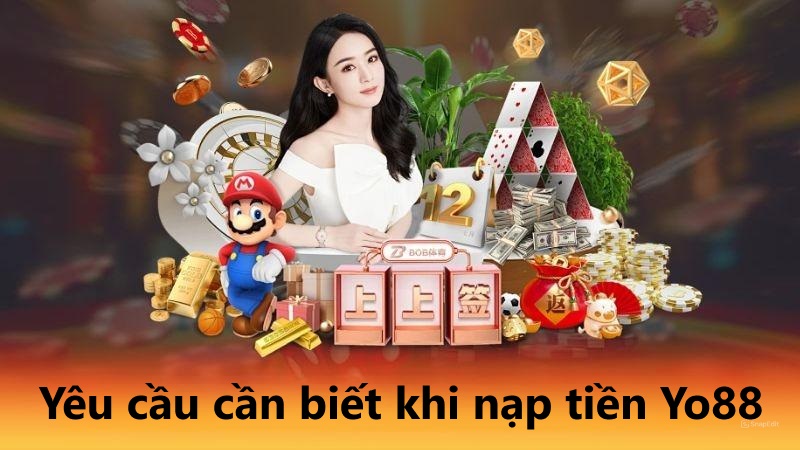 Yêu cầu cần biết khi nạp tiền Yo88