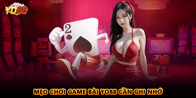 Mẹo chơi game bài Yo88 cần ghi nhớ