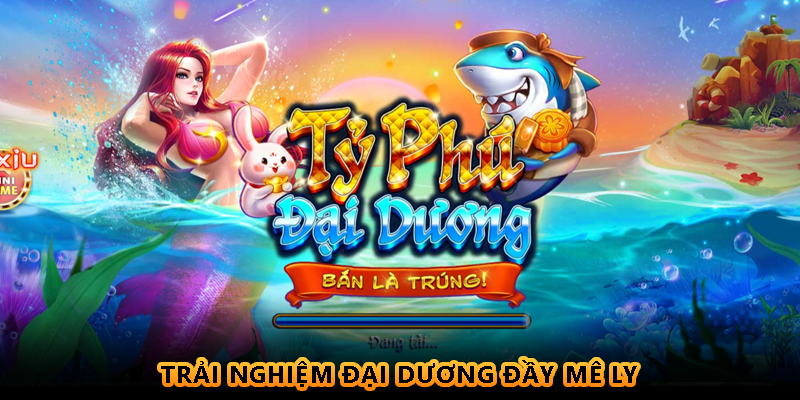 Trải nghiệm đại dương đầy mê ly